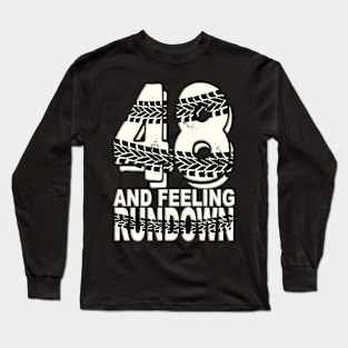 48 & Feeling Run down - 48th Birthday Long Sleeve T-Shirt